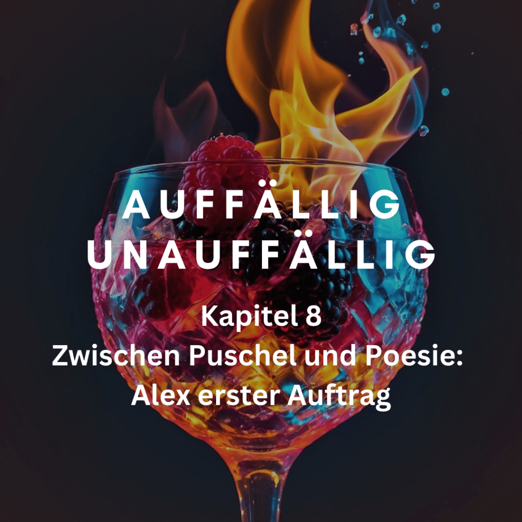 Kapitel 8 – Zwischen Puschel und Poesie: Alex erster&nbsp;Auftrag
