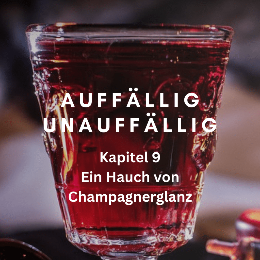 Kapitel 9 – Ein Hauch von&nbsp;Champagnerglanz
