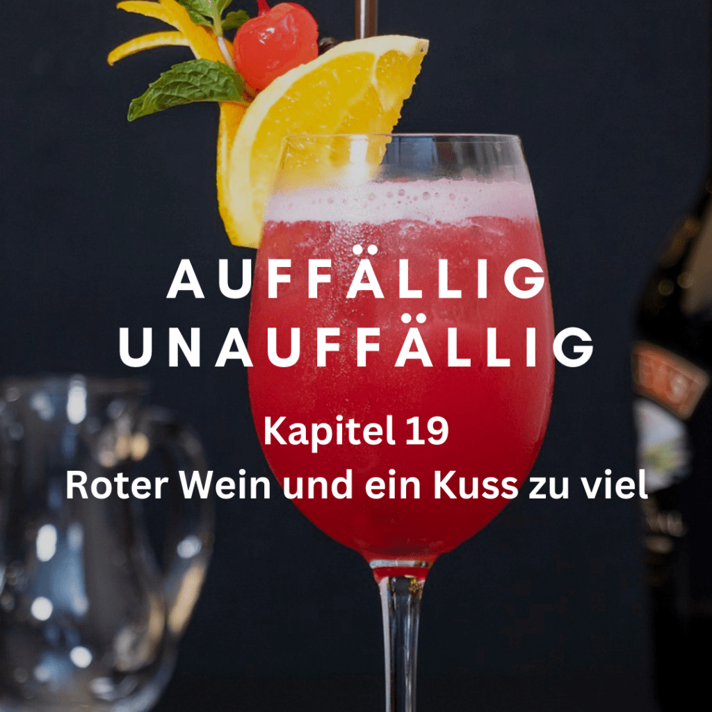 Kapitel 19 – Roter Wein und ein Kuss zu viel