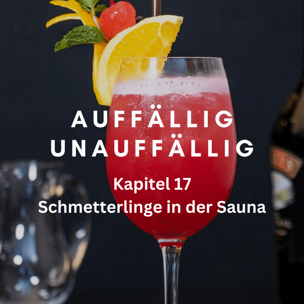 Kapitel 17 – Schmetterlinge in der&nbsp;Sauna
